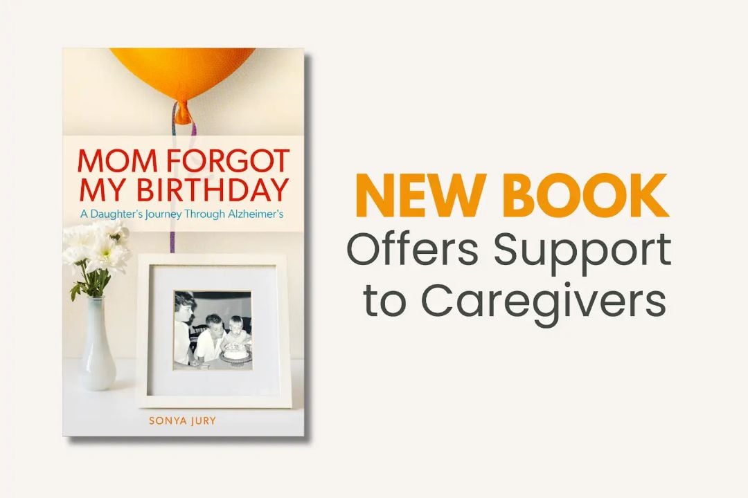 “Mom Forgot My Birthday” Offers Guidance to Caregivers